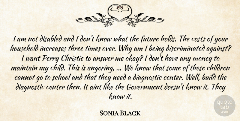 Sonia Black Quote About Answer, Build, Cannot, Center, Children: I Am Not Disabled And...
