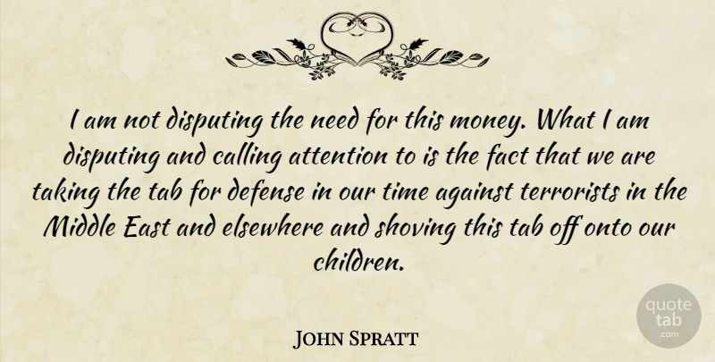 John Spratt Quote About Against, Calling, Defense, East, Elsewhere: I Am Not Disputing The...