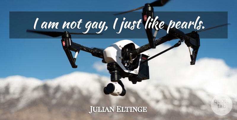 Julian Eltinge Quote About Gay, Pearls: I Am Not Gay I...