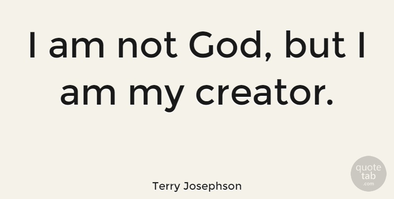 Terry Josephson Quote About American Athlete: I Am Not God But...