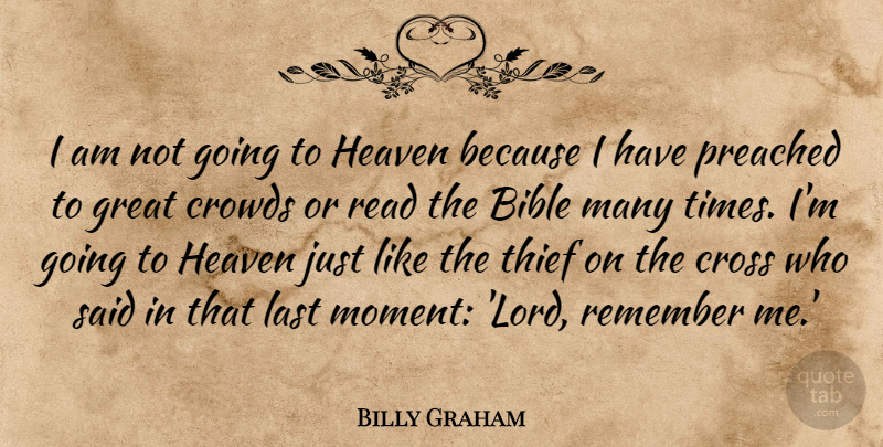 Billy Graham Quote About Cross, Crowds, Great, Heaven, Last: I Am Not Going To...