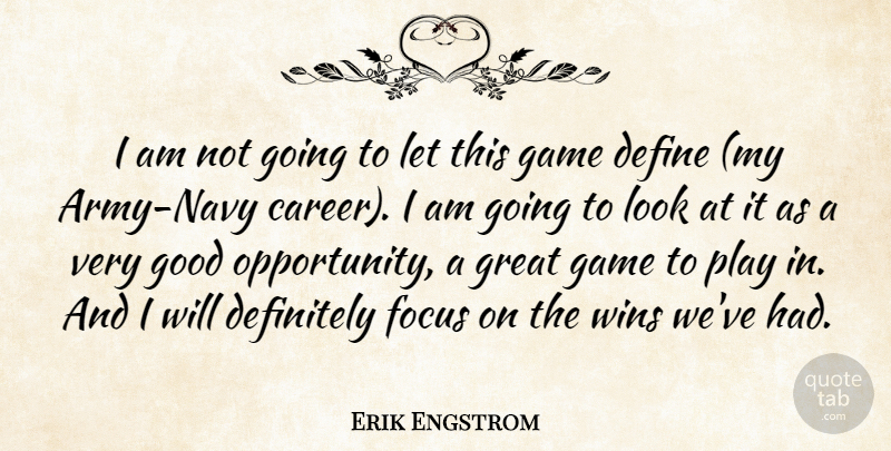 Erik Engstrom Quote About Define, Definitely, Focus, Game, Good: I Am Not Going To...