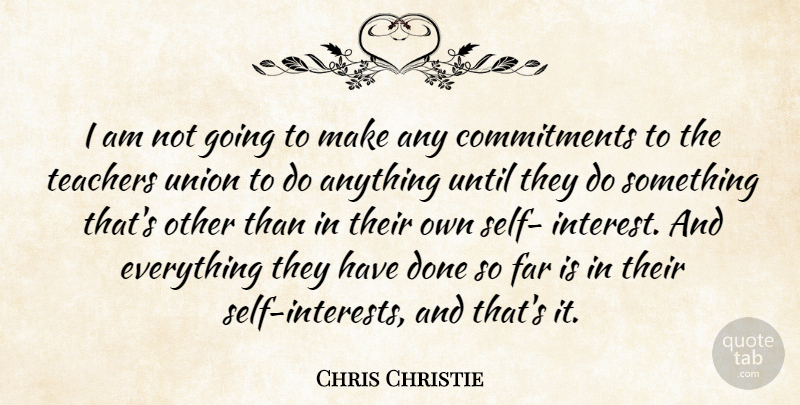 Chris Christie Quote About Teacher, Commitment, Self: I Am Not Going To...