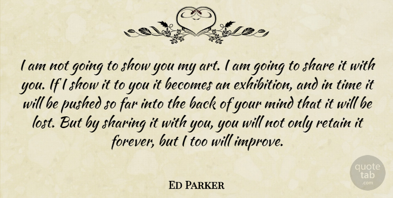 Ed Parker Quote About Art, Forever, Mind: I Am Not Going To...