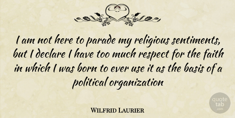 Wilfrid Laurier Quote About Religious, Organization, Political: I Am Not Here To...