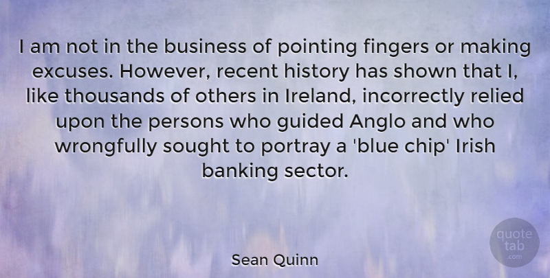 Sean Quinn Quote About Banking, Business, Fingers, Guided, History: I Am Not In The...