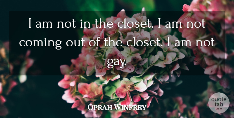 Oprah Winfrey Quote About Gay, Closets, Coming Out: I Am Not In The...