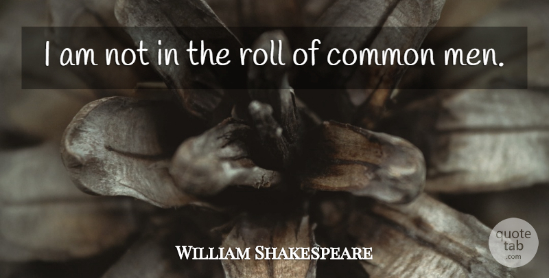 William Shakespeare Quote About Men, Common, Conceit: I Am Not In The...