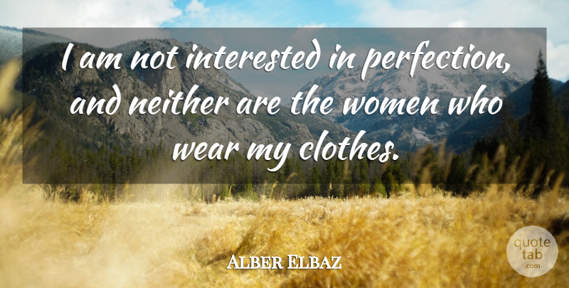 Alber Elbaz Quote About Clothes, Perfection, Not Interested: I Am Not Interested In...