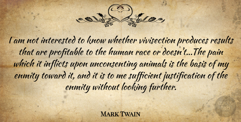 Mark Twain Quote About Pain, Animal, Race: I Am Not Interested To...
