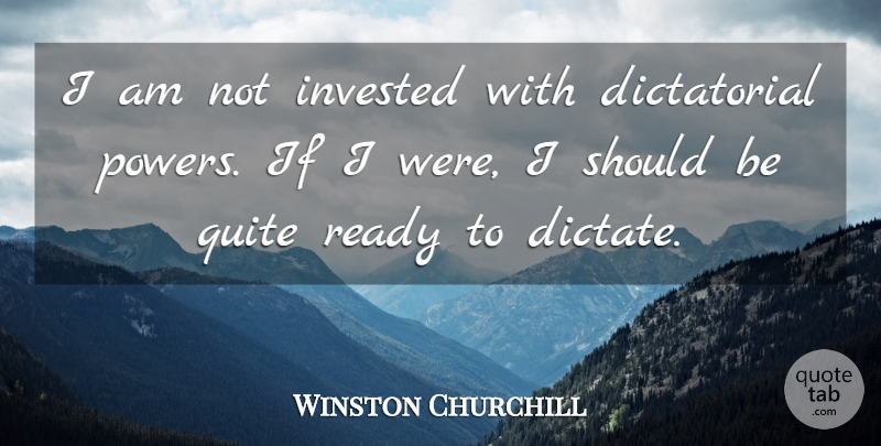 Winston Churchill Quote About Quitting, Should, Ready: I Am Not Invested With...