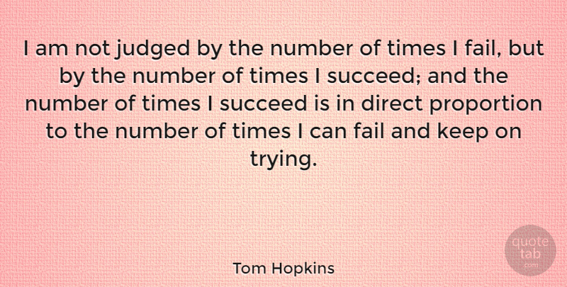 Tom Hopkins Quote About American Businessman, Direct, Judged, Proportion: I Am Not Judged By...