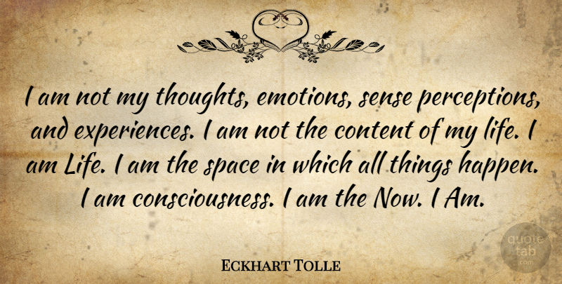 Eckhart Tolle Quote About Space, Perception, Emotion: I Am Not My Thoughts...