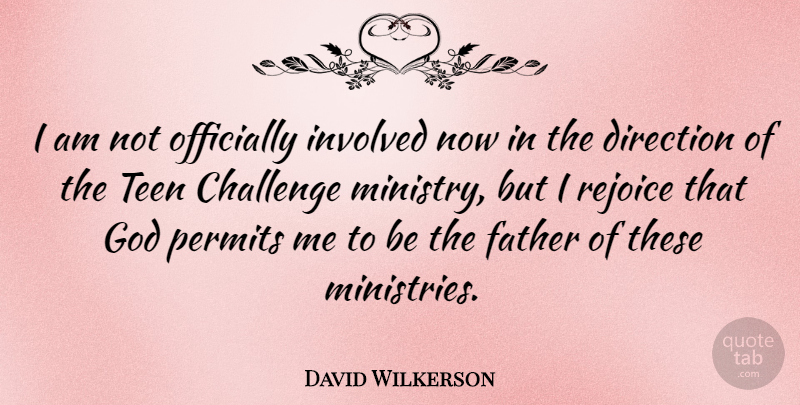 David Wilkerson Quote About Father, Challenges, Ministry: I Am Not Officially Involved...