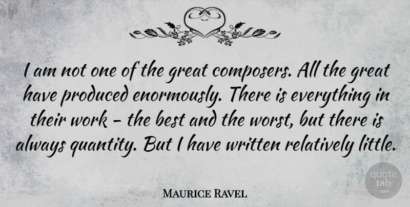 Maurice Ravel Quote About Littles, Worst, Composer: I Am Not One Of...