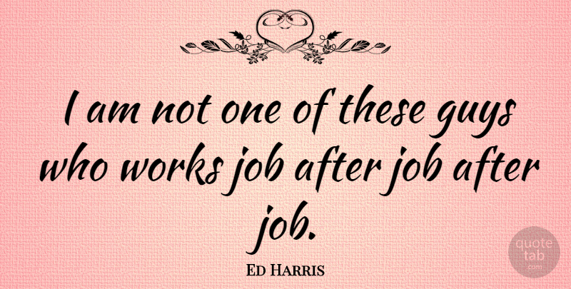 Ed Harris Quote About Jobs, Guy: I Am Not One Of...