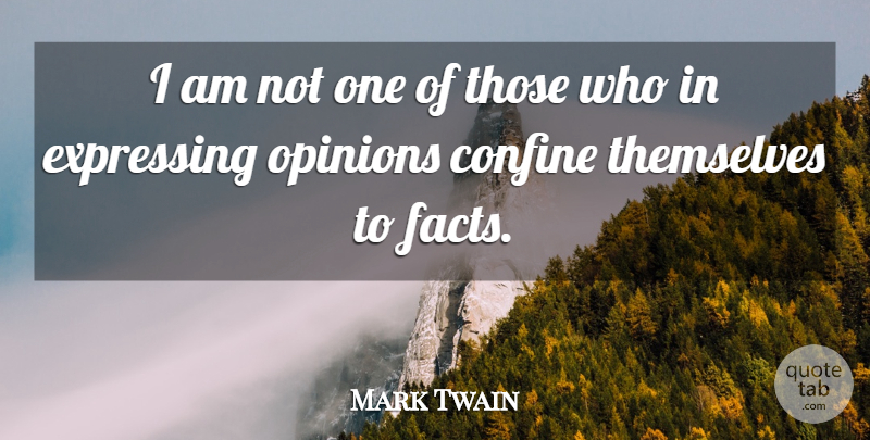 Mark Twain Quote About Science, Facts, Opinion: I Am Not One Of...
