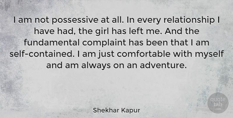 Shekhar Kapur Quote About Complaint, Possessive, Relationship: I Am Not Possessive At...
