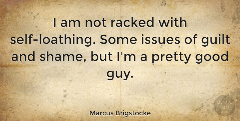 Marcus Brigstocke Quote About Self, Issues, Guy: I Am Not Racked With...