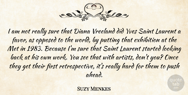 Suzy Menkes Quote About Diana, Exhibition, Hard, Met, Opposed: I Am Not Really Sure...