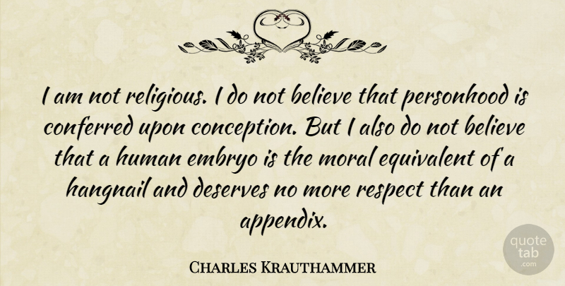 Charles Krauthammer Quote About Religious, Believe, Moral: I Am Not Religious I...