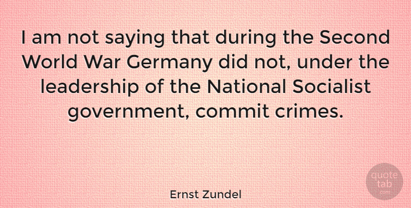 Ernst Zundel Quote About War, Socialist Government, West Germany: I Am Not Saying That...