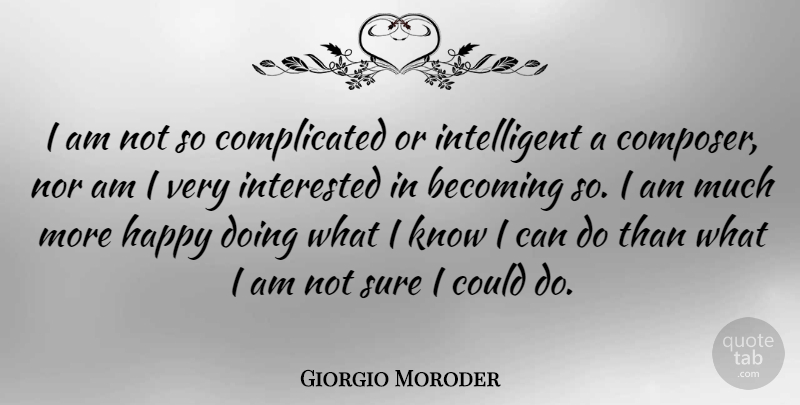 Giorgio Moroder Quote About Intelligent, Becoming, Complicated: I Am Not So Complicated...