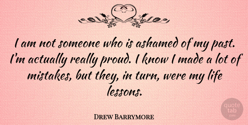 Drew Barrymore Quote About Mistake, Life Lesson, Past: I Am Not Someone Who...