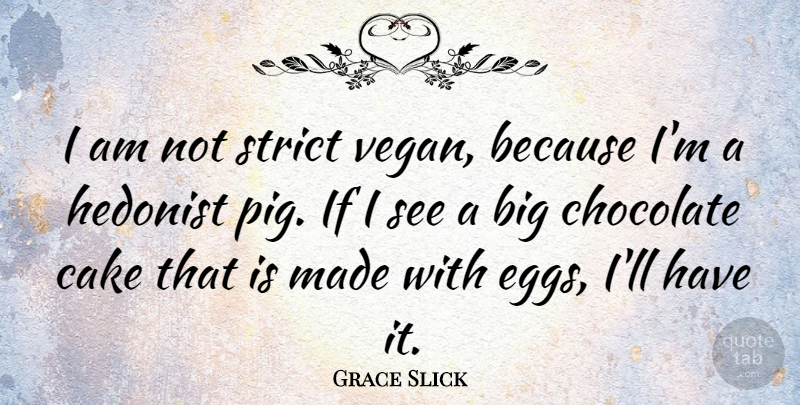 Grace Slick Quote About Food, Cake, Eggs: I Am Not Strict Vegan...
