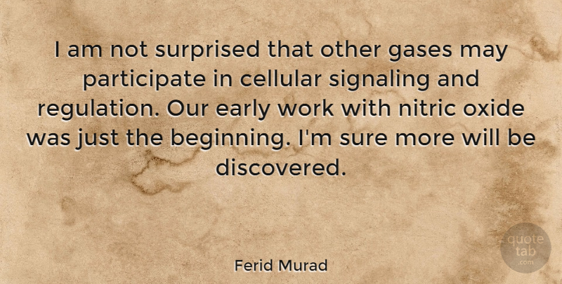 Ferid Murad Quote About Gases, Sure, Surprised, Work: I Am Not Surprised That...