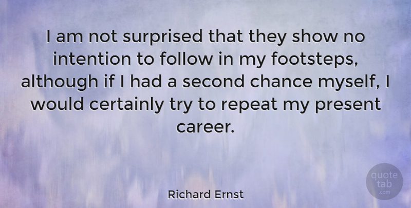 Richard Ernst Quote About Second Chance, Careers, Trying: I Am Not Surprised That...