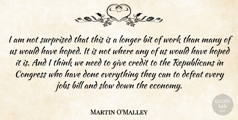 Martin O'Malley Quote About Bill, Bit, Congress, Hoped, Jobs: I Am Not Surprised That...