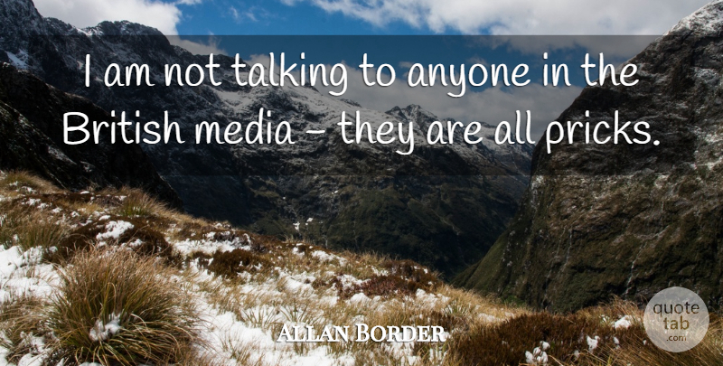 Allan Border Quote About Media, Talking, British: I Am Not Talking To...