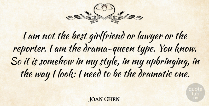 Joan Chen Quote About Best, Dramatic, Girlfriend, Lawyer, Somehow: I Am Not The Best...