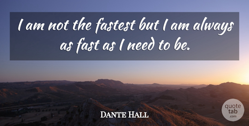 Dante Hall Quote About Needs: I Am Not The Fastest...