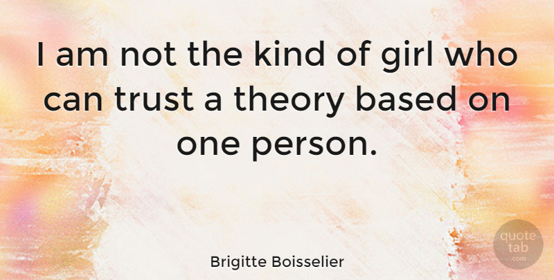 Brigitte Boisselier Quote About Girl, Kind, Theory: I Am Not The Kind...