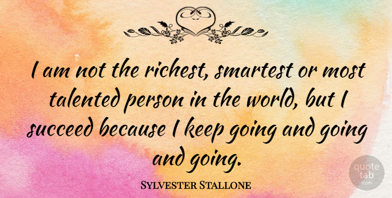 Sylvester Stallone Quote About Inspirational, World, Succeed: I Am Not The Richest...