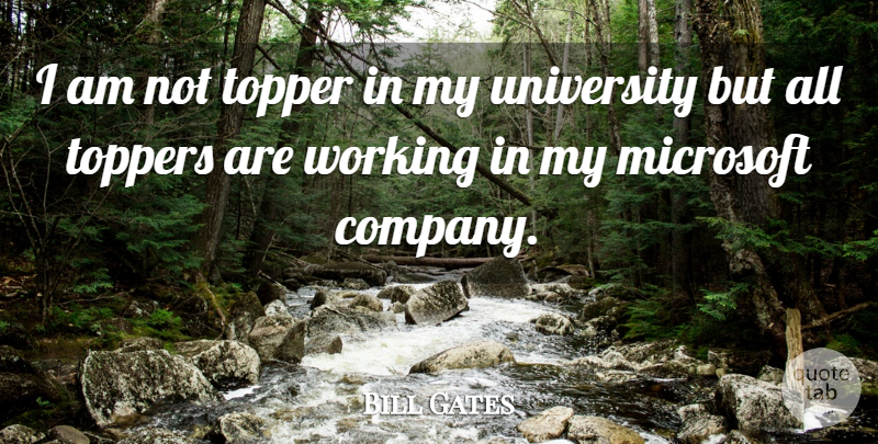 Bill Gates Quote About Toppers, Microsoft, Company: I Am Not Topper In...