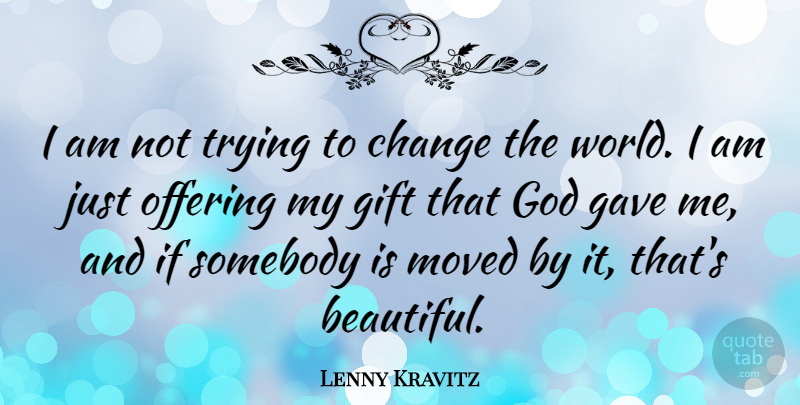 Lenny Kravitz Quote About Beautiful, Offering, Trying: I Am Not Trying To...