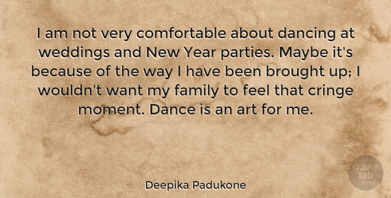 Deepika Padukone Quote About New Year, Art, Years: I Am Not Very Comfortable...