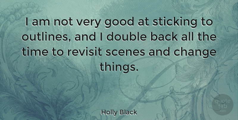 Holly Black Quote About Change, Double, Good, Revisit, Scenes: I Am Not Very Good...