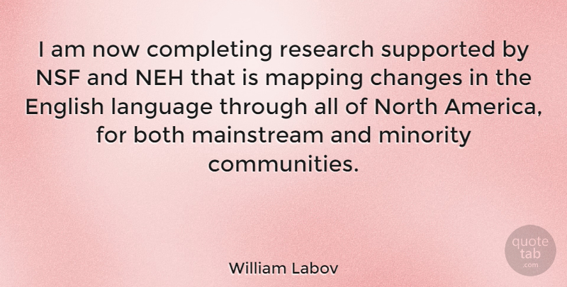 William Labov Quote About America, Community, Minorities: I Am Now Completing Research...