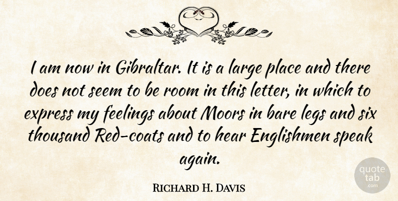 Richard H. Davis Quote About Bare, Englishmen, Express, Feelings, Hear: I Am Now In Gibraltar...
