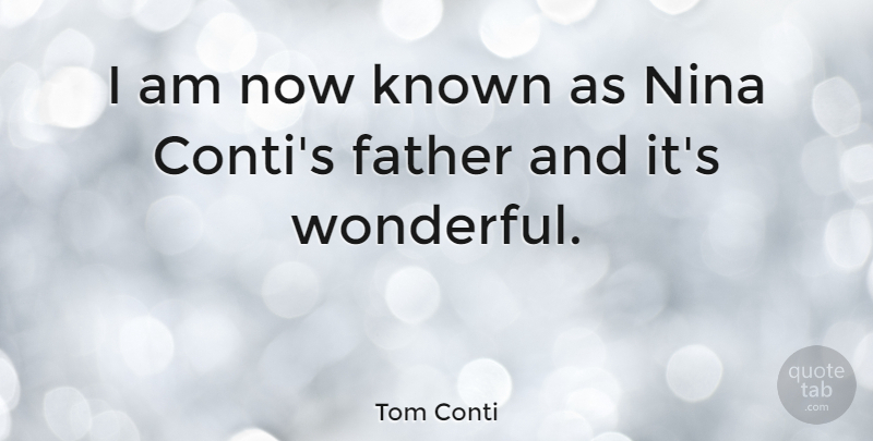 Tom Conti Quote About Father, Wonderful, Nina: I Am Now Known As...