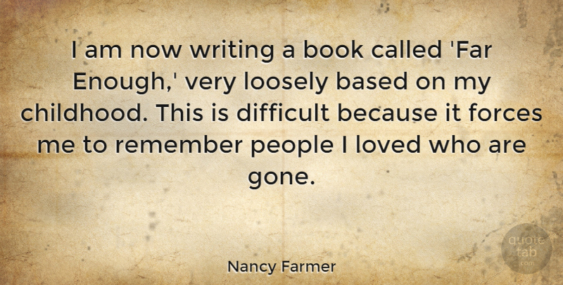 Nancy Farmer Quote About Based, Forces, Loved, People, Remember: I Am Now Writing A...