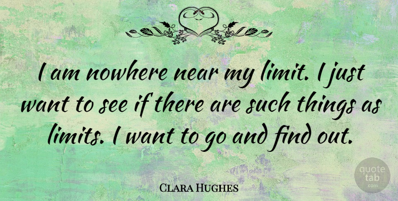 Clara Hughes Quote About Want, Limits, Ifs: I Am Nowhere Near My...