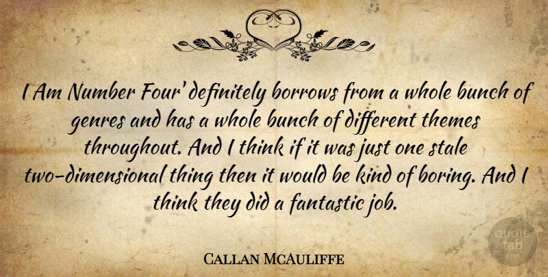 Callan McAuliffe Quote About Jobs, Thinking, Two: I Am Number Four Definitely...