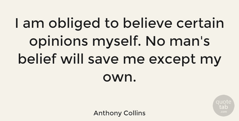 Anthony Collins Quote About Believe, Men, Belief: I Am Obliged To Believe...