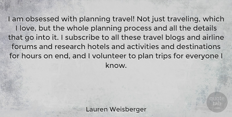 Lauren Weisberger Quote About Activities, Airline, Blogs, Details, Hotels: I Am Obsessed With Planning...