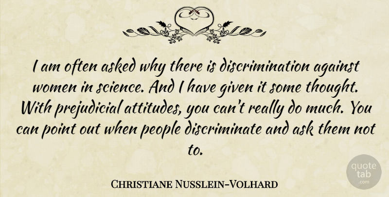 Christiane Nusslein-Volhard Quote About Against, Asked, Given, People, Science: I Am Often Asked Why...